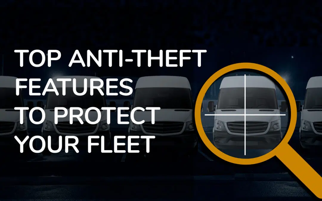 Are you using the right anti-theft protection for your fleet?
